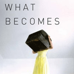 ‘What Becomes’ mirrors cracked souls