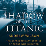 Shadow of the Titanic: extraordinarily true stories